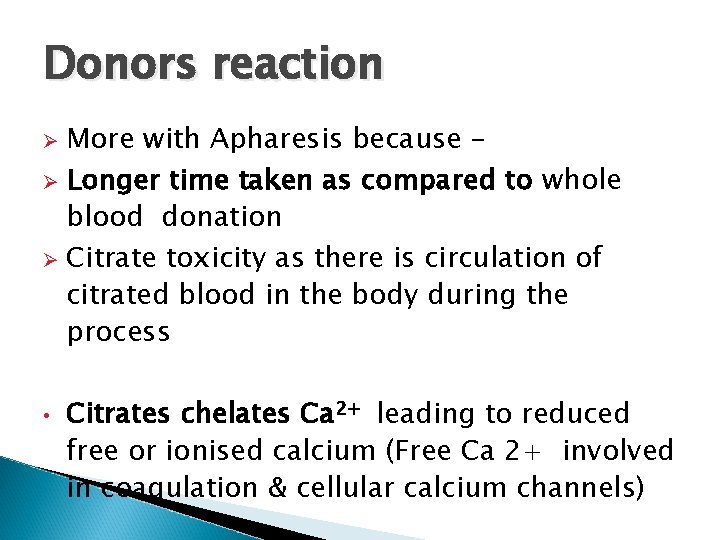 Donors reaction More with Apharesis because – Ø Longer time taken as compared to