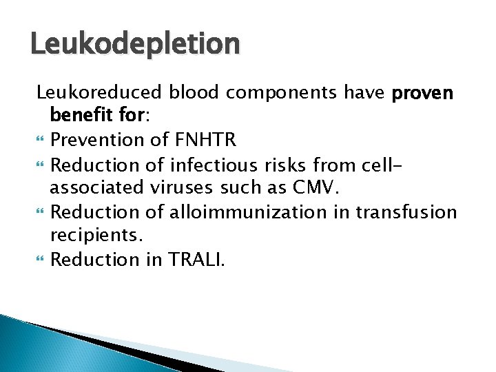 Leukodepletion Leukoreduced blood components have proven benefit for: Prevention of FNHTR Reduction of infectious Leukodepletion Leukoreduced blood components have proven benefit for: Prevention of FNHTR Reduction of infectious