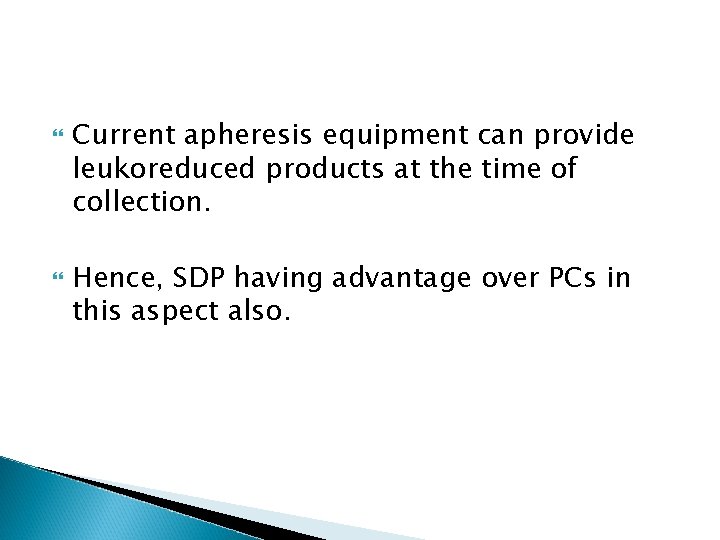  Current apheresis equipment can provide leukoreduced products at the time of collection. Hence,