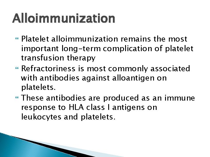 Alloimmunization Platelet alloimmunization remains the most important long-term complication of platelet transfusion therapy Refractoriness Alloimmunization Platelet alloimmunization remains the most important long-term complication of platelet transfusion therapy Refractoriness