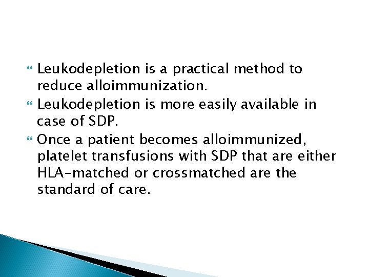 Leukodepletion is a practical method to reduce alloimmunization. Leukodepletion is more easily available Leukodepletion is a practical method to reduce alloimmunization. Leukodepletion is more easily available