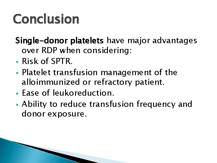 Conclusion Single-donor platelets have major advantages over RDP when considering: § Risk of SPTR.