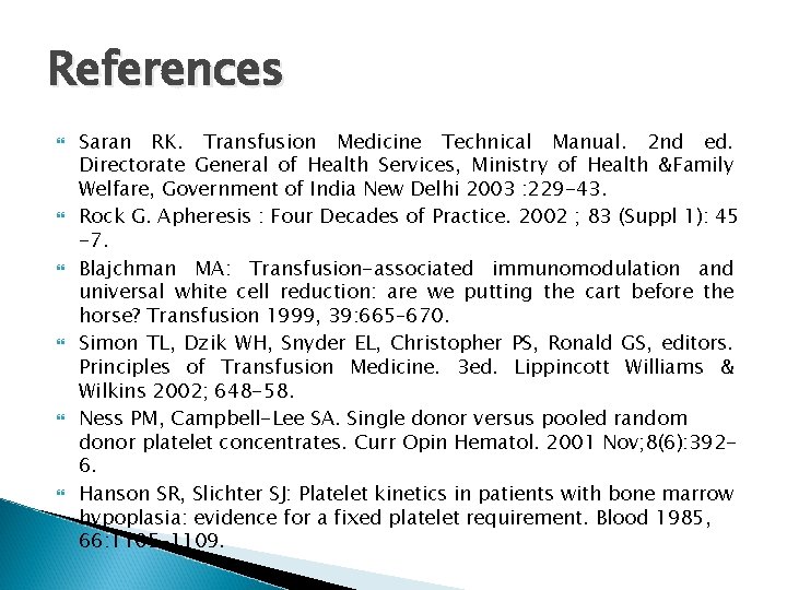 References Saran RK. Transfusion Medicine Technical Manual. 2 nd ed. Directorate General of Health