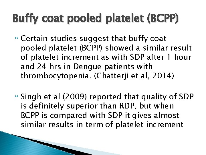 Buffy coat pooled platelet (BCPP) Certain studies suggest that buffy coat pooled platelet (BCPP)