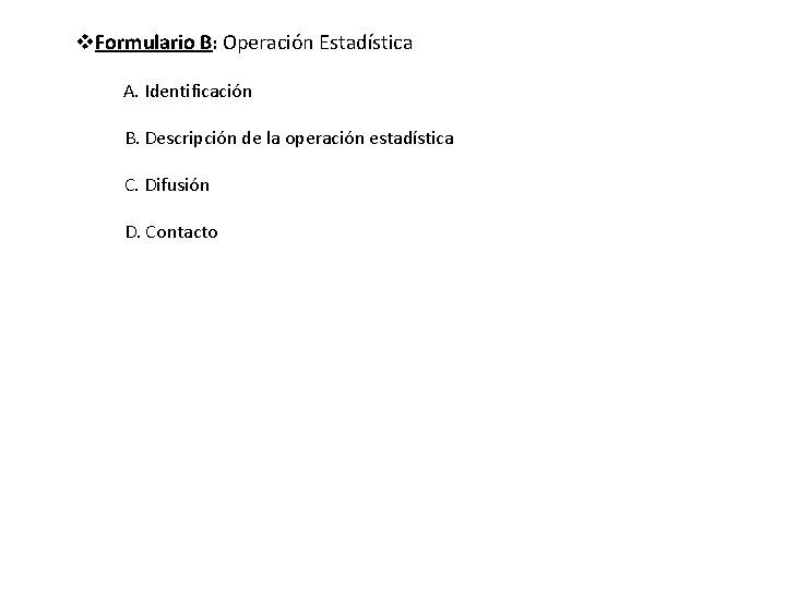 v. Formulario B: Operación Estadística A. Identificación B. Descripción de la operación estadística C.