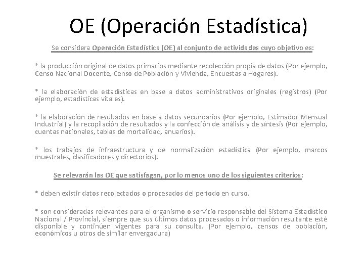 OE (Operación Estadística) Se considera Operación Estadística (OE) al conjunto de actividades cuyo objetivo