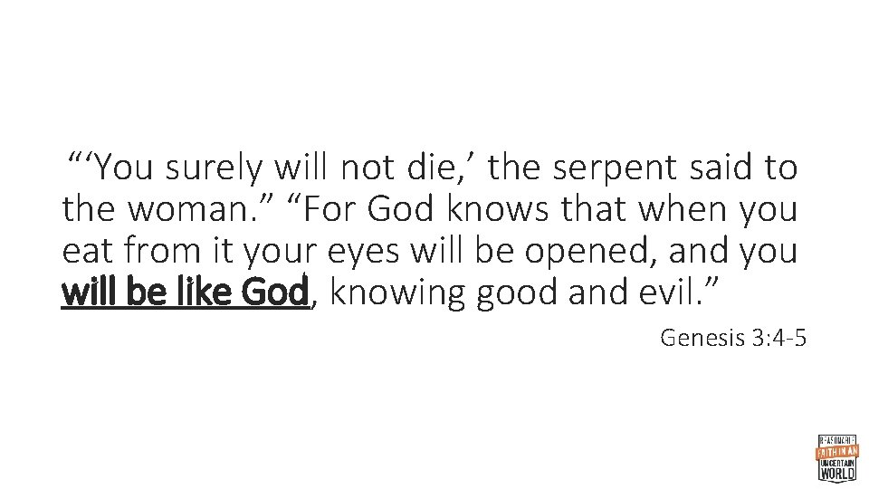 “‘You surely will not die, ’ the serpent said to the woman. ” “For