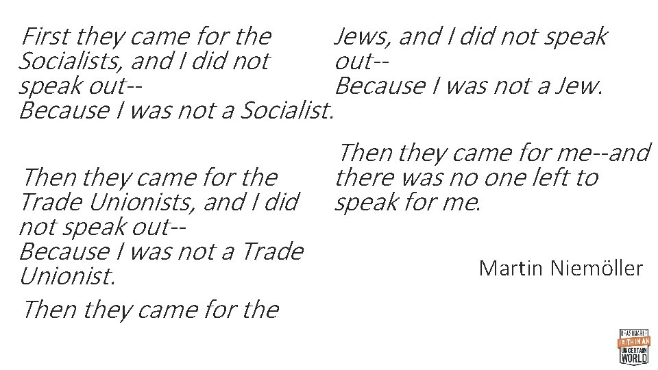 Jews, and I did not speak First they came for the out-- Socialists, and