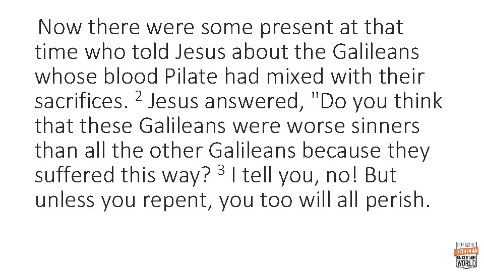 Now there were some present at that time who told Jesus about the Galileans