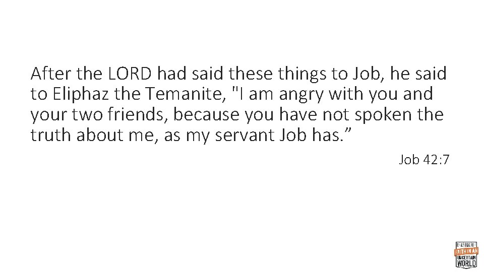 After the LORD had said these things to Job, he said to Eliphaz the