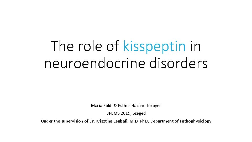 The role of kisspeptin in neuroendocrine disorders Maria Földi & Esther Hazane Leroyer JPEMS