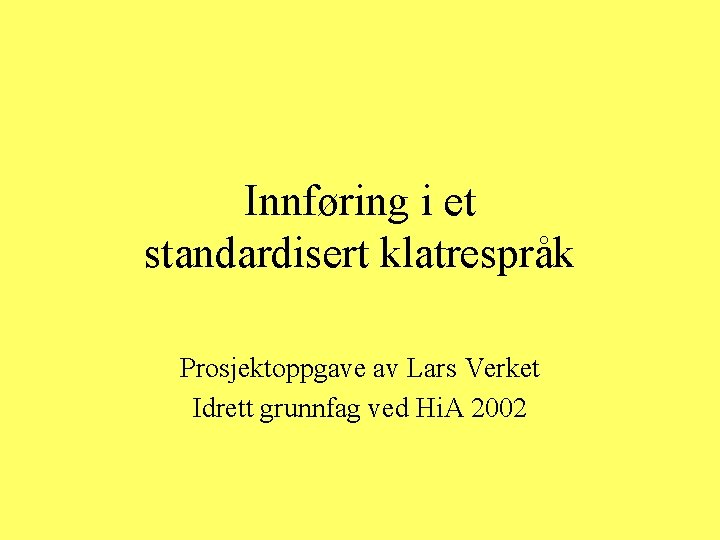 Innføring i et standardisert klatrespråk Prosjektoppgave av Lars Verket Idrett grunnfag ved Hi. A