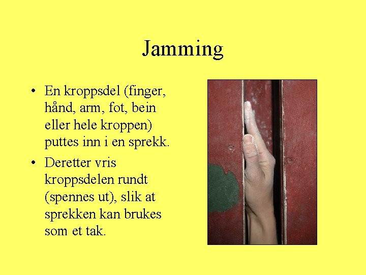 Jamming • En kroppsdel (finger, hånd, arm, fot, bein eller hele kroppen) puttes inn