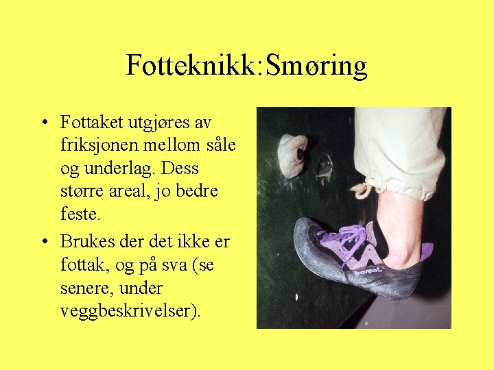 Fotteknikk: Smøring • Fottaket utgjøres av friksjonen mellom såle og underlag. Dess større areal,