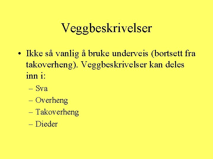 Veggbeskrivelser • Ikke så vanlig å bruke underveis (bortsett fra takoverheng). Veggbeskrivelser kan deles