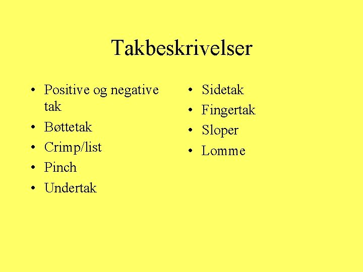 Takbeskrivelser • Positive og negative tak • Bøttetak • Crimp/list • Pinch • Undertak