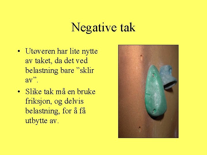 Negative tak • Utøveren har lite nytte av taket, da det ved belastning bare