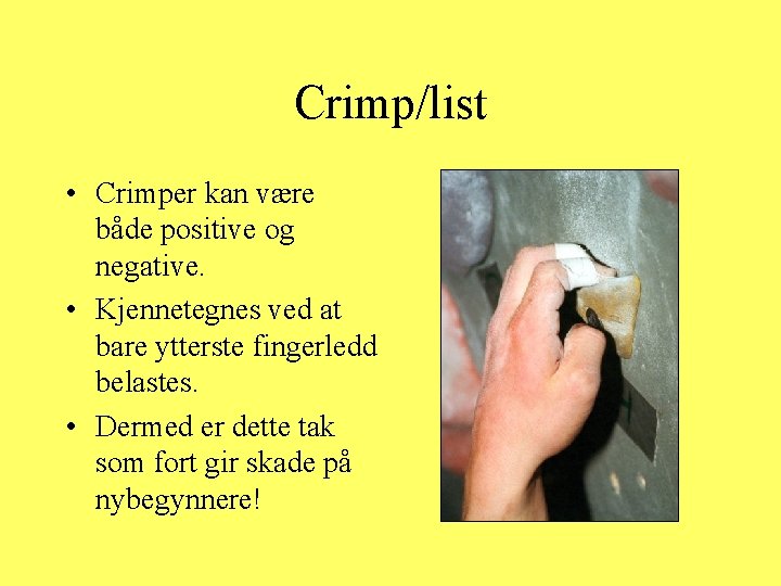 Crimp/list • Crimper kan være både positive og negative. • Kjennetegnes ved at bare