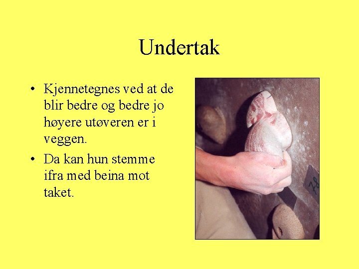 Undertak • Kjennetegnes ved at de blir bedre og bedre jo høyere utøveren er