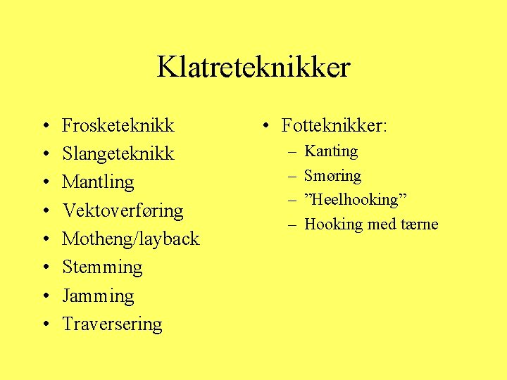 Klatreteknikker • • Frosketeknikk Slangeteknikk Mantling Vektoverføring Motheng/layback Stemming Jamming Traversering • Fotteknikker: –