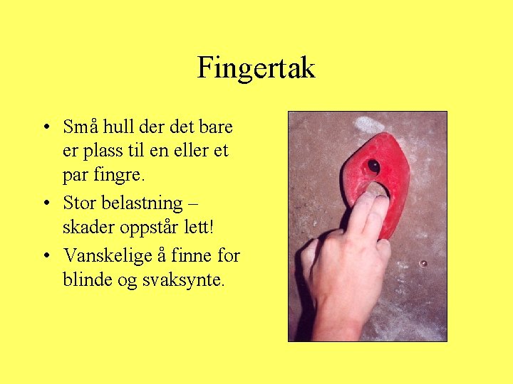 Fingertak • Små hull der det bare er plass til en eller et par