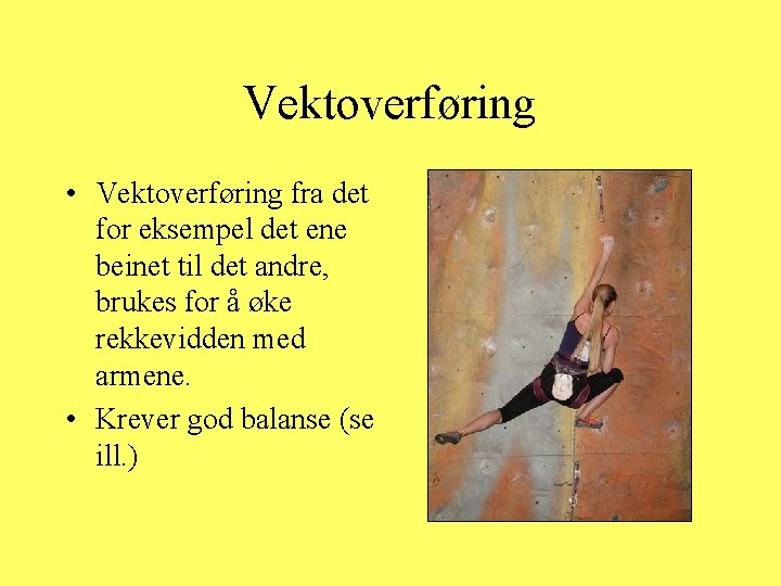 Vektoverføring • Vektoverføring fra det for eksempel det ene beinet til det andre, brukes