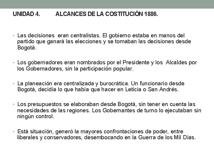 UNIDAD 4. ALCANCES DE LA COSTITUCIÓN 1886. • Las decisiones eran centralistas. El gobierno