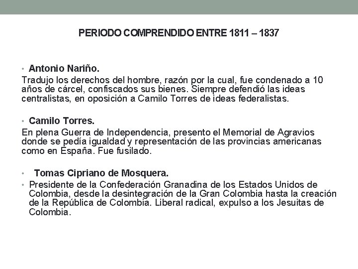 PERIODO COMPRENDIDO ENTRE 1811 – 1837 • Antonio Nariño. Tradujo los derechos del hombre,