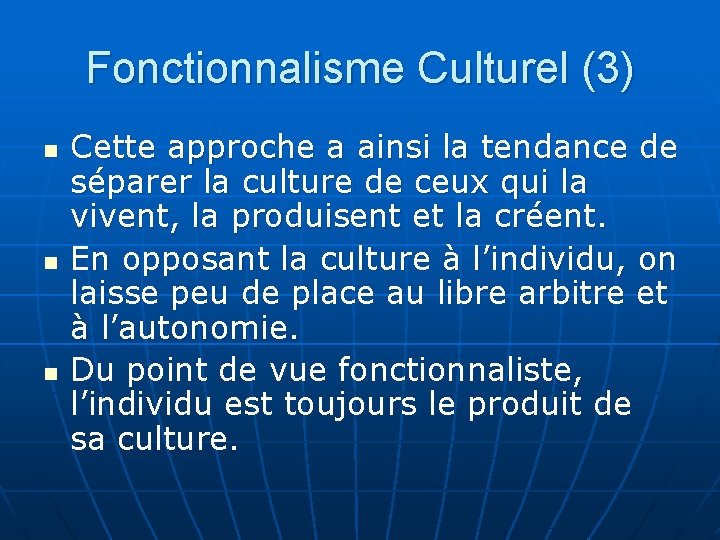 Fonctionnalisme Culturel (3) n n n Cette approche a ainsi la tendance de séparer