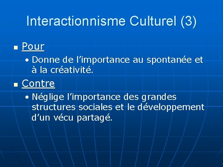 Interactionnisme Culturel (3) n Pour • Donne de l’importance au spontanée et à la