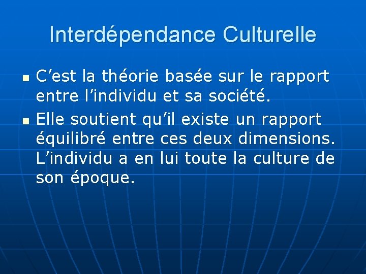 Interdépendance Culturelle n n C’est la théorie basée sur le rapport entre l’individu et