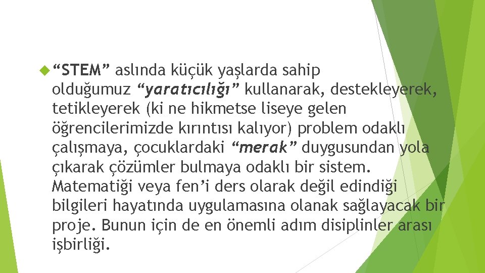  “STEM” aslında küçük yaşlarda sahip olduğumuz “yaratıcılığı” kullanarak, destekleyerek, tetikleyerek (ki ne hikmetse