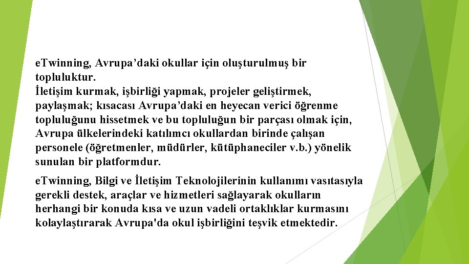 e. Twinning, Avrupa’daki okullar için oluşturulmuş bir topluluktur. İletişim kurmak, işbirliği yapmak, projeler geliştirmek,