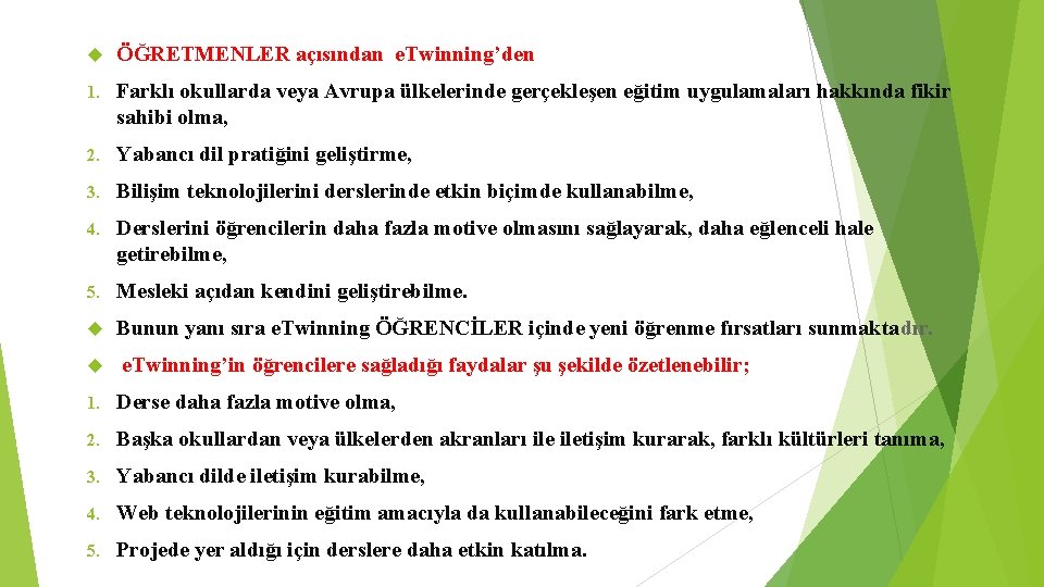  ÖĞRETMENLER açısından e. Twinning’den 1. Farklı okullarda veya Avrupa ülkelerinde gerçekleşen eğitim uygulamaları