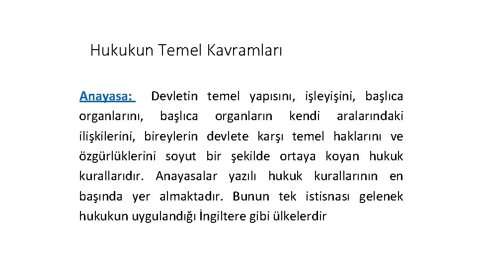 Hukukun Temel Kavramları Anayasa: Devletin temel yapısını, işleyişini, başlıca organlarını, başlıca organların kendi aralarındaki