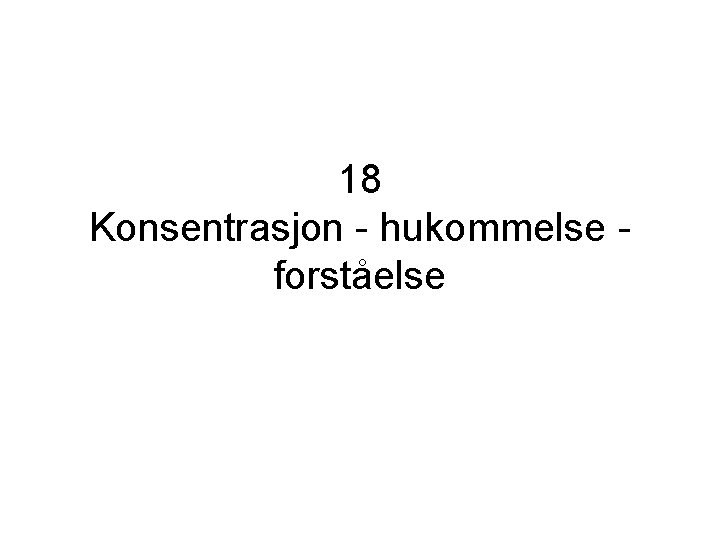 18 Konsentrasjon - hukommelse forståelse 