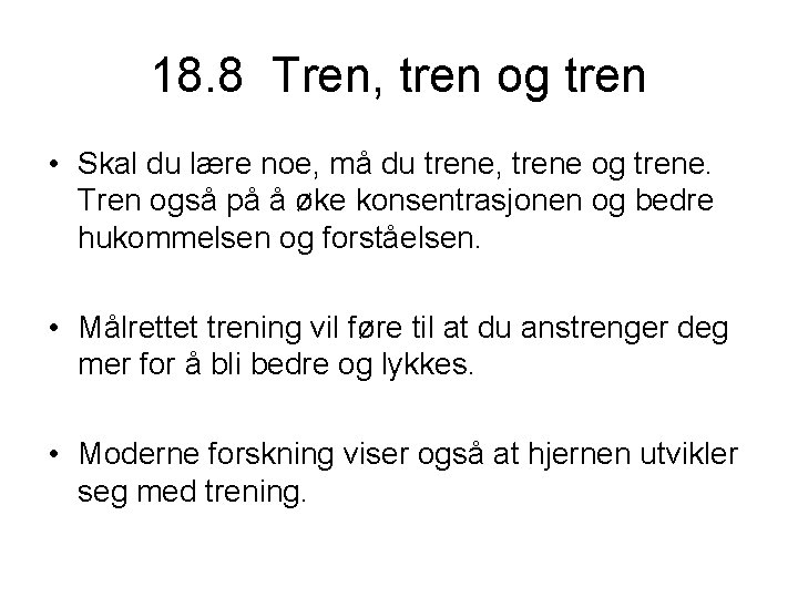 18. 8 Tren, tren og tren • Skal du lære noe, må du trene,