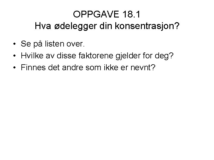 OPPGAVE 18. 1 Hva ødelegger din konsentrasjon? • Se på listen over. • Hvilke