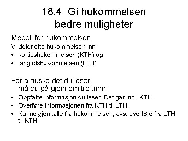 18. 4 Gi hukommelsen bedre muligheter Modell for hukommelsen Vi deler ofte hukommelsen inn