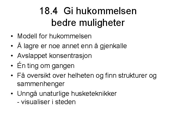 18. 4 Gi hukommelsen bedre muligheter • • • Modell for hukommelsen Å lagre