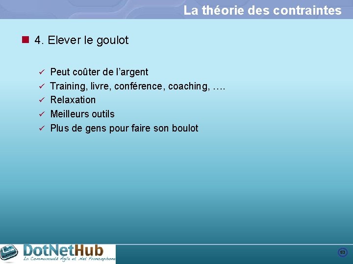 La théorie des contraintes n 4. Elever le goulot ü ü ü Peut coûter
