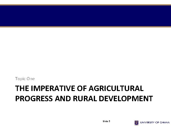 Topic One THE IMPERATIVE OF AGRICULTURAL PROGRESS AND RURAL DEVELOPMENT Slide 5 