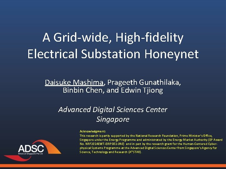A Grid-wide, High-fidelity Electrical Substation Honeynet Daisuke Mashima, Prageeth Gunathilaka, Binbin Chen, and Edwin