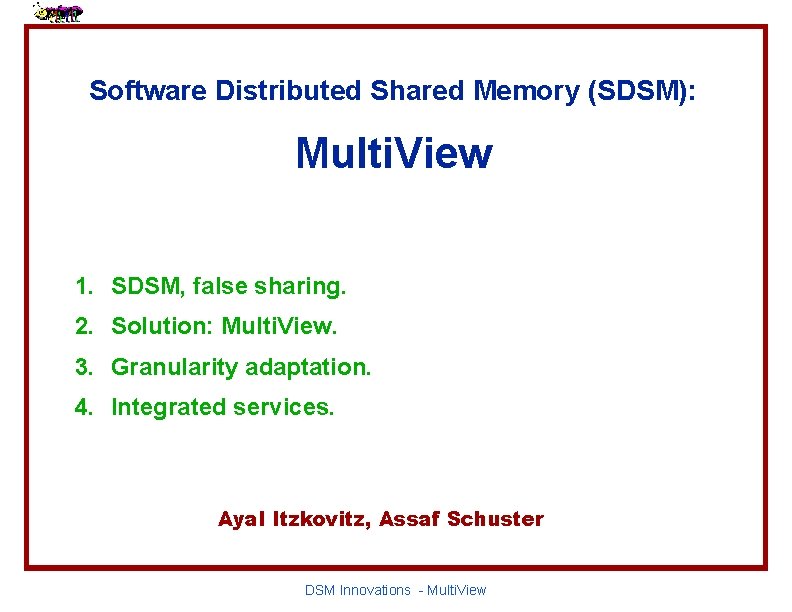 Software Distributed Shared Memory (SDSM): Multi. View 1. SDSM, false sharing. 2. Solution: Multi.