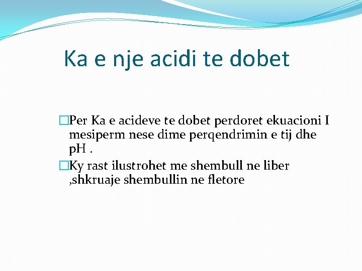 Ka e nje acidi te dobet �Per Ka e acideve te dobet perdoret ekuacioni