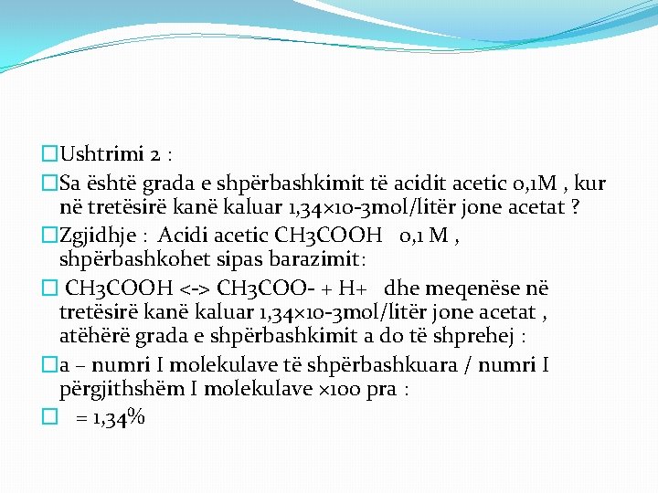 �Ushtrimi 2 : �Sa është grada e shpërbashkimit të acidit acetic 0, 1 M