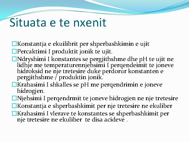 Situata e te nxenit �Konstantja e ekuilibrit per shperbashkimin e ujit �Percaktimi I produktit