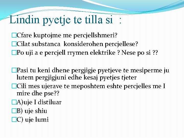 Lindin pyetje te tilla si : �Cfare kuptojme me percjellshmeri? �Cilat substanca konsiderohen percjellese?