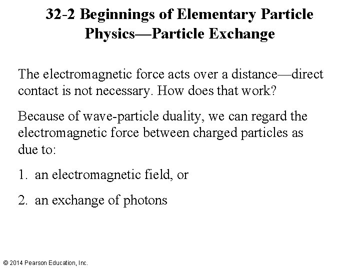 32 -2 Beginnings of Elementary Particle Physics—Particle Exchange The electromagnetic force acts over a