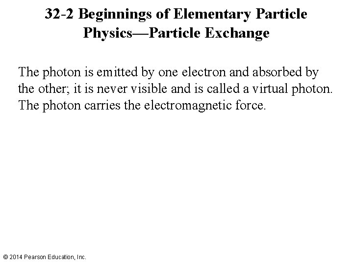 32 -2 Beginnings of Elementary Particle Physics—Particle Exchange The photon is emitted by one